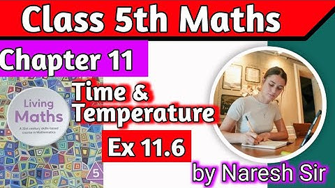 Class 5 Maths Time and Temperature Ex 11.6| Living Maths Class 5 |Chapter 11 Time and Temperature