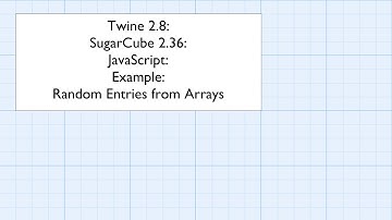 Twine 2.8: SugarCube 2.36: JavaScript: Example: Random Entries from Arrays