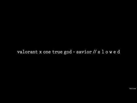 Valorant x One True God - Savior // S L O W E D
