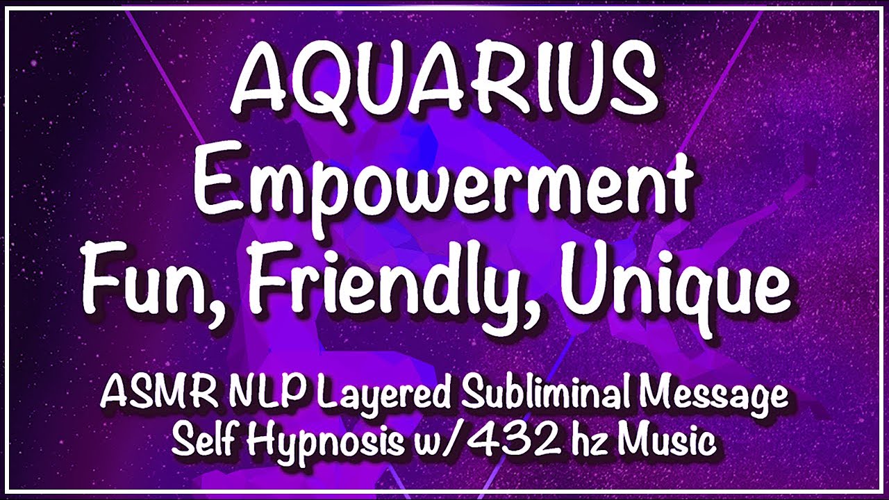 ♒︎AQUARIUS Empowerment- Fun, Friendly, Unique - ASMR NLP Layered Subliminal Msg w/432 hz music