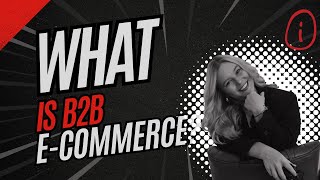 What is B2B eCommerce? Quick Overview & Common Features to Consider