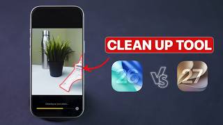 iOS 26 vs. 27: Clean Up Tool Comparison