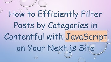 How to Efficiently Filter Posts by Categories in Contentful with JavaScript on Your Next.js Site