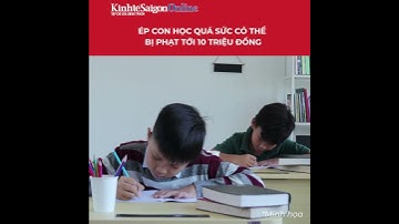 Ép con học quá sức có thể bị phạt tới 10 triệu đồng