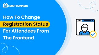 How To Change Registration Status For Attendees From The Frontend