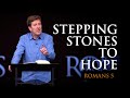 Stepping stones to hope    romans 5    gary hamrick