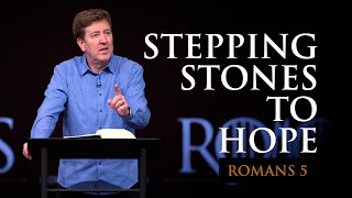 Stepping Stones to Hope  |  Romans 5  |  Gary Hamrick