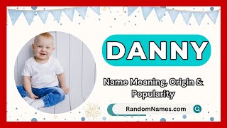 Danny - Baby Boy Name Meaning, Origin & Popularity - RandomNames.com