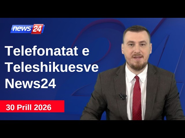 30 Prill 2026📞Telefonatat e Teleshikuesve" News24 -"Koha për t'u zgjuar"në studio Klevin Muka