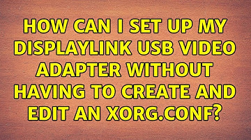 How can I set up my DisplayLink USB video adapter without having to create and edit an Xorg.conf?