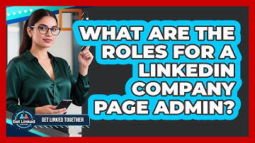 What Are The Roles For A LinkedIn Company Page Admin?