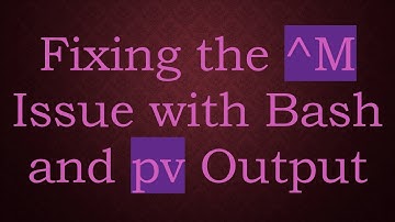 Fixing the ^M Issue with Bash and pv Output