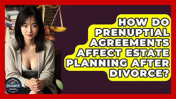 How Do Prenuptial Agreements Affect Estate Planning After Divorce? - Get Divorce Answers