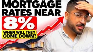 Mortgage Rates Near 8%... When Will They Come Down