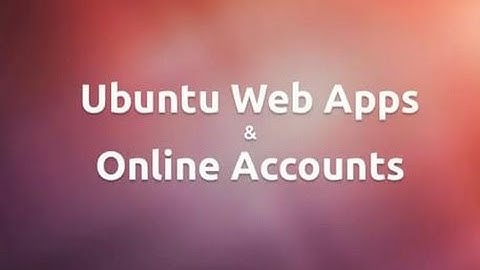 How to Install Web Apps Features in Ubuntu Desktop 15.04, 14.04, 14.10 LTS