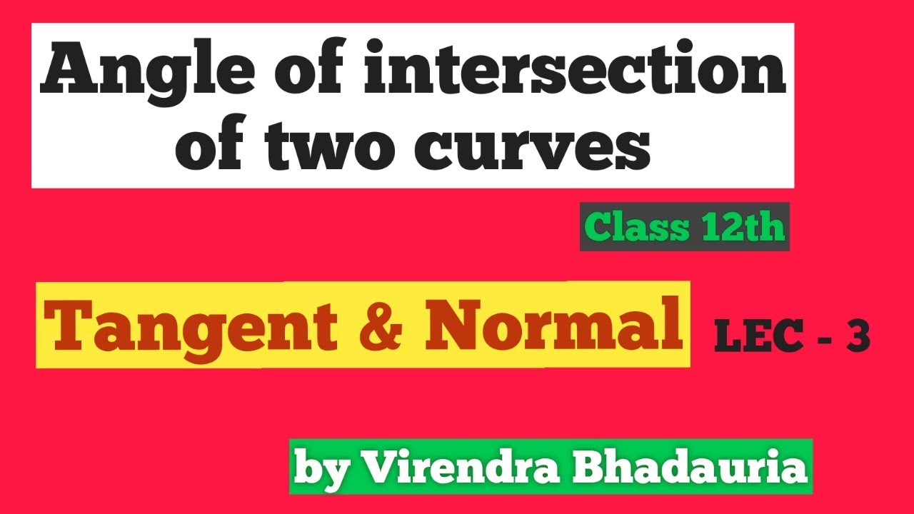 Angle of Intersection of two curves || Tangent and Normal class 12th || Application of Derivatives