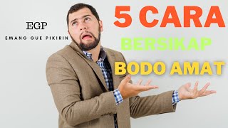 5 Cara Untuk Bersikap BODO AMAT !! | Psikologi | Hidup Bahagia Dengan Bodo Amat