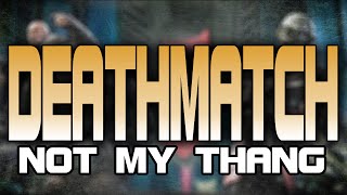 SGDZ - Deathmatch, not my Thang!