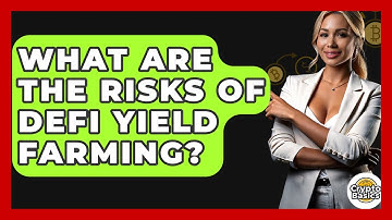 What Are The Risks Of DeFi Yield Farming? - CryptoBasics360.com