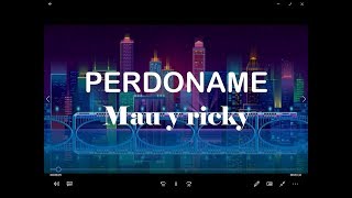 Mau y Ricky - Perdoname