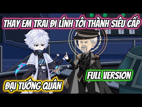 Thay Em Trai Đi Lính Tôi Thành Siêu Cấp Đại Tướng Quân Full Version | HH VietSub
