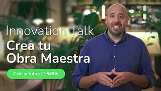 Te invitamos al Innovation Talk I Crea tu Obra Maestra
