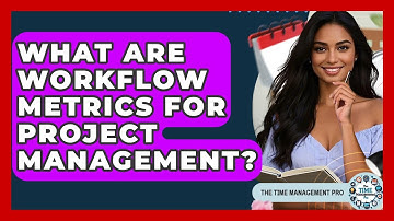 What Are Workflow Metrics For Project Management? - The Time Management Pro