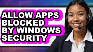 How to Allow Apps Blocked by Windows Security (easy Method)