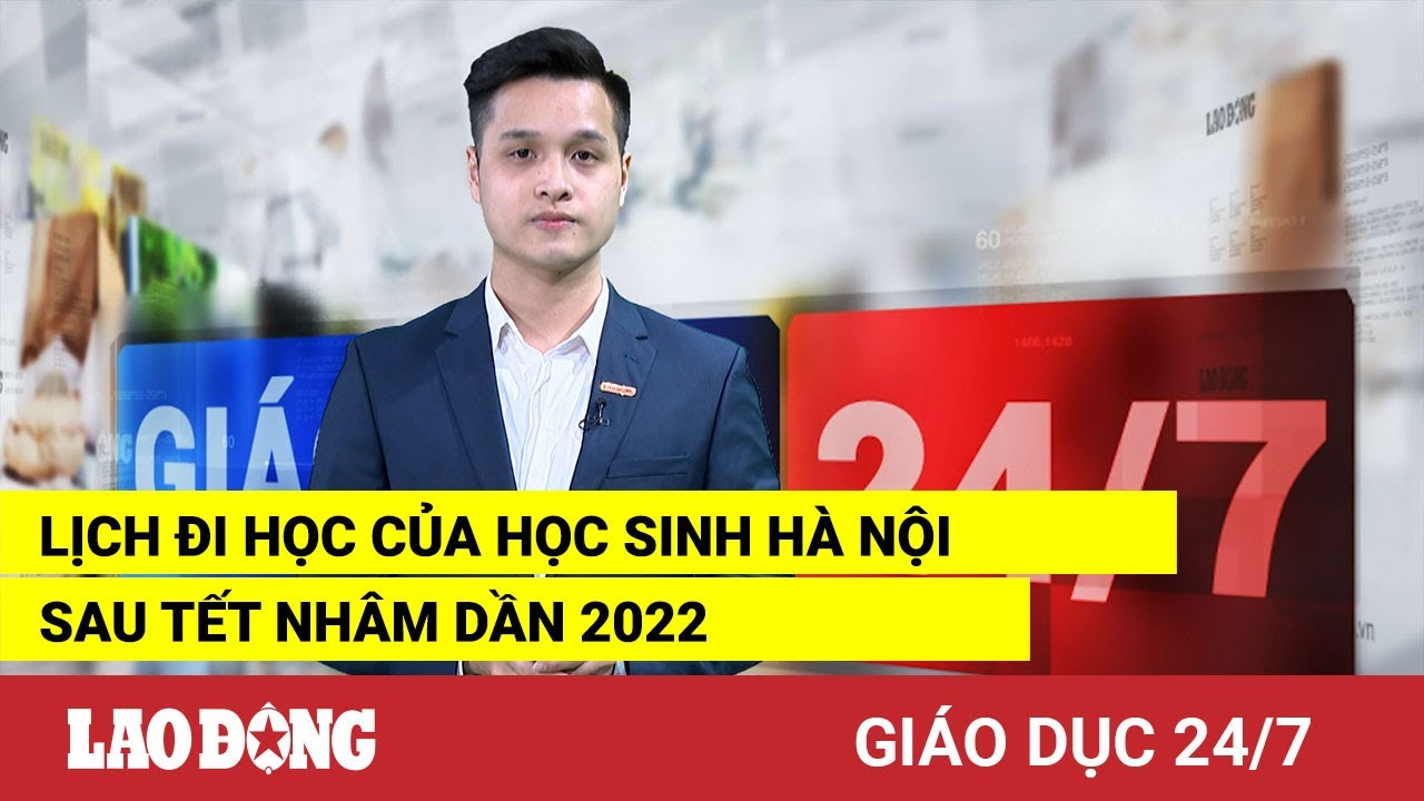 Giáo dục 24/7: Lịch đi học của học sinh Hà Nội sau Tết... - youtube