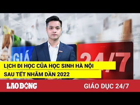 Video Giáo dục 24/7: Lịch đi học của học sinh Hà Nội sau Tết... - youtube
