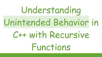 Understanding Unintended Behavior in C+ +  with Recursive Functions