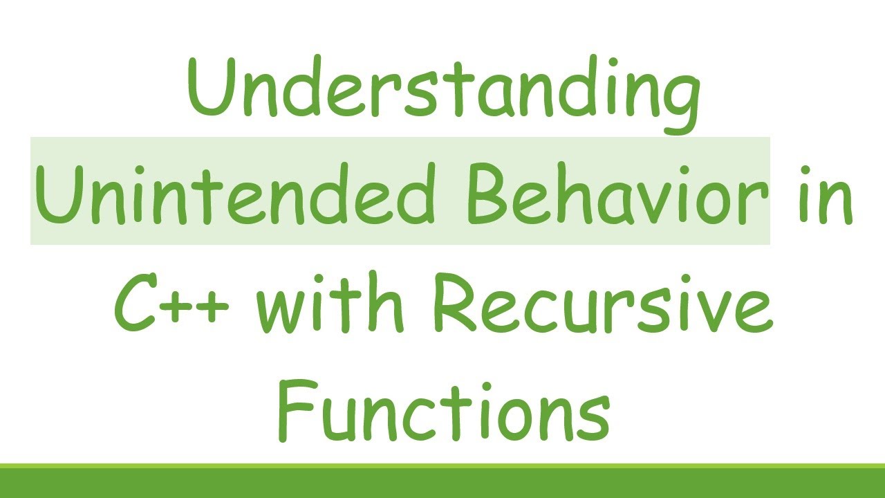 Understanding Unintended Behavior in C+ +  with Recursive Functions