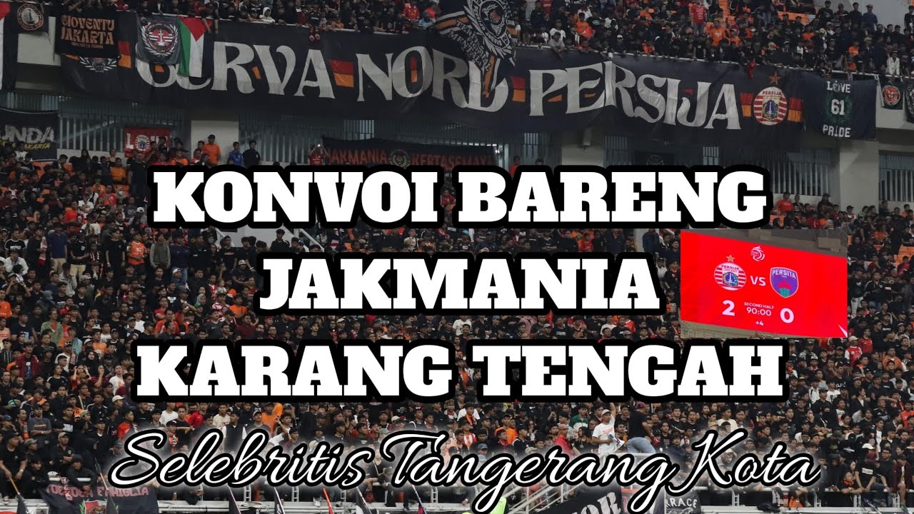 KONVOI BARENG JAKMANIA KARANG TENGAH BACK TO HOME JAKARTA INTERNASIONAL STADIUM