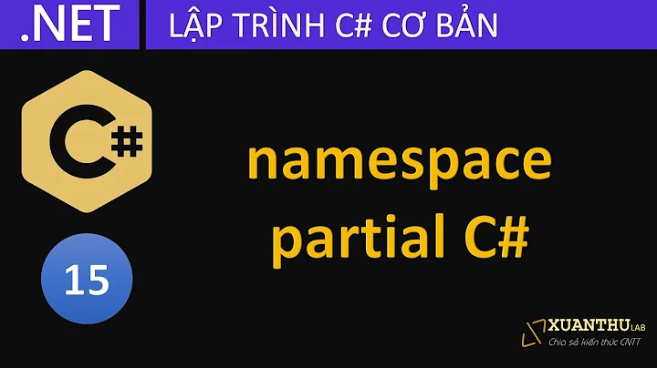 CS15 - Namespace và partial trong tổ chức code lập trình C# .NET Core