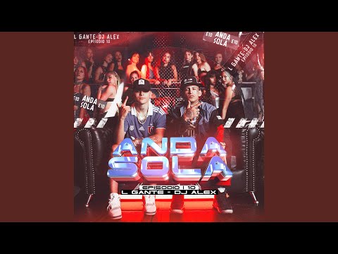 DJ ALEX & L-Gante - DJ ALEX, L-GANTE - ANDA SOLA | E10