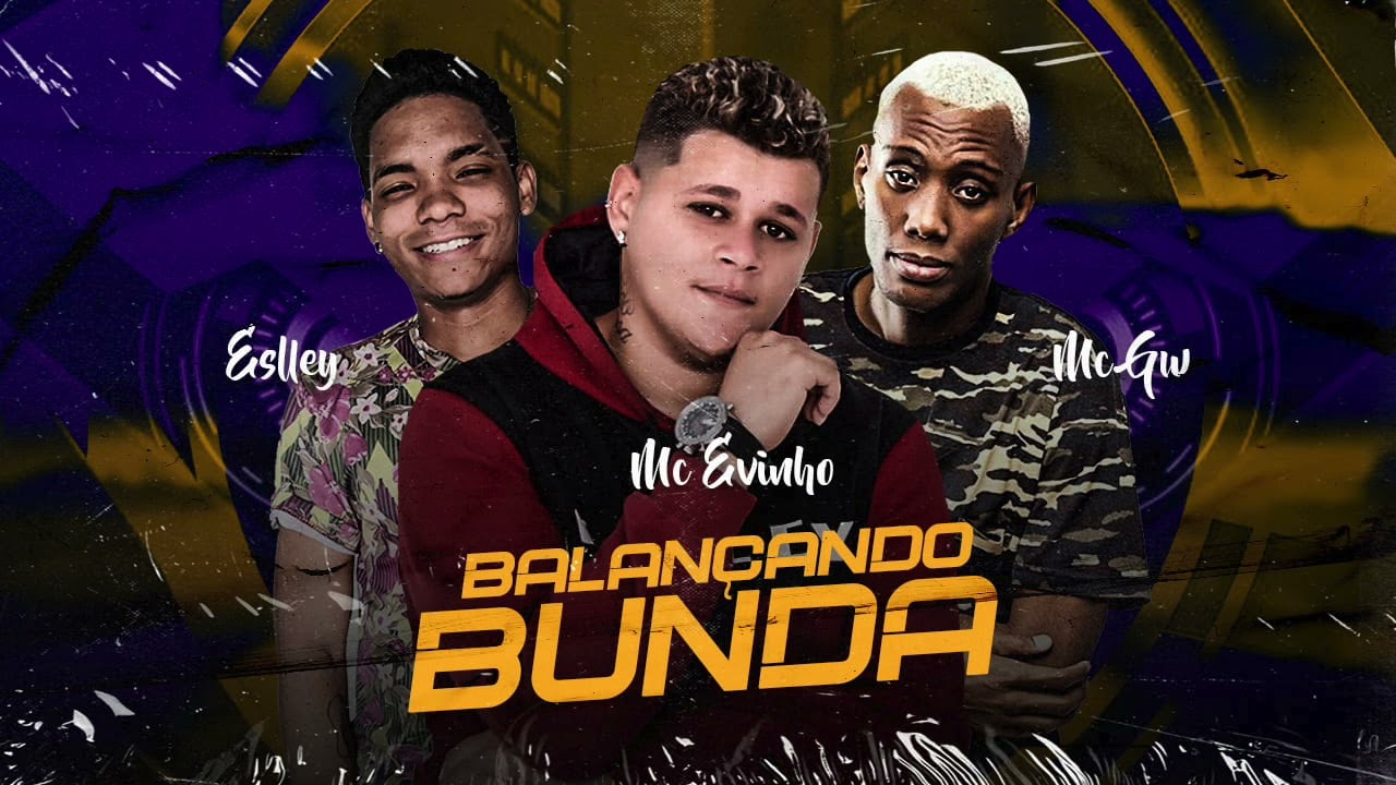 Watch MC EVINHO, ELLESY & MC GW - BALANÇANDO A BUNDA on YouTube Watch MC EVINHO, ELLESY & MC GW - BALANÇANDO A BUNDA on YouTube