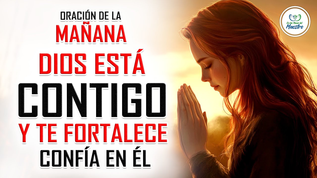Oración de la Mañana para recordar que DIOS ESTÁ CONTIGO HOY – Recibe ...