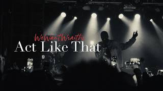 wewantwraiths - Act Like That (Music Video)