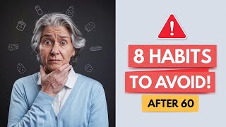 If You’re Over 60, 70 or 80, STOP These 8 Harmful Habits NOW