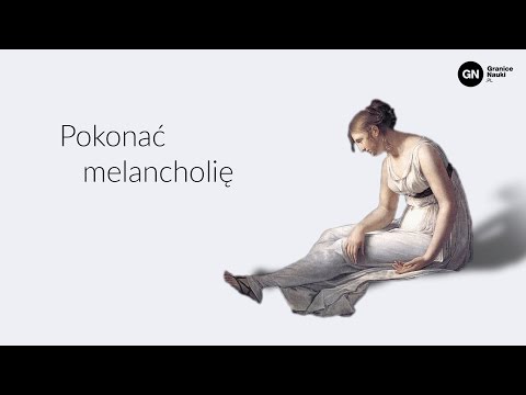 Wideo: Jak Przezwyciężyć Melancholię