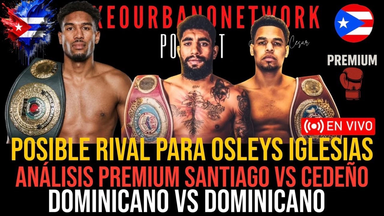 ¿Quién será el próximo rival de Osleys Iglesias? | Análisis Premium Santiago vs Cedeño