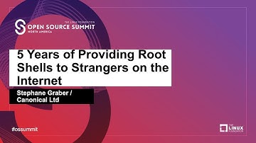 5 Years of Providing Root Shells to Strangers on the Internet - Stephane Graber, Canonical Ltd