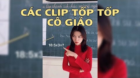 CÁC CLIP TỐP TỐP CÔ GIÁO - NHẠC CHẾ | BẢO NGÂN