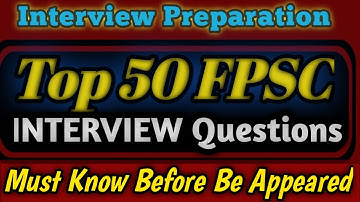 FPSC Top 50 Interview Formal Questions everyone must know before Interview | FPSC Interview Question