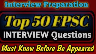 FPSC Top 50 Interview Formal Questions everyone must know before Interview | FPSC Interview Question Profile