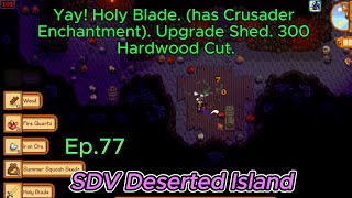 Stardew Valley Deserted Is. Ep77- Yay! Holy Blade Crusader Enchantm. Upgrade Shed. 300 Hardwood Cut.