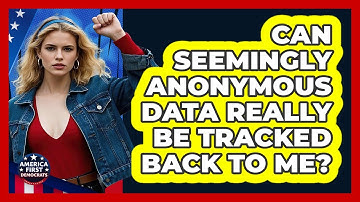 Can Seemingly Anonymous Data Really Be Tracked Back To Me? - America First Democrats