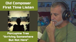 Old Composer REACTS to Porcupine Tree Arriving Somewhere But Not Here | Reaction & Breakdown