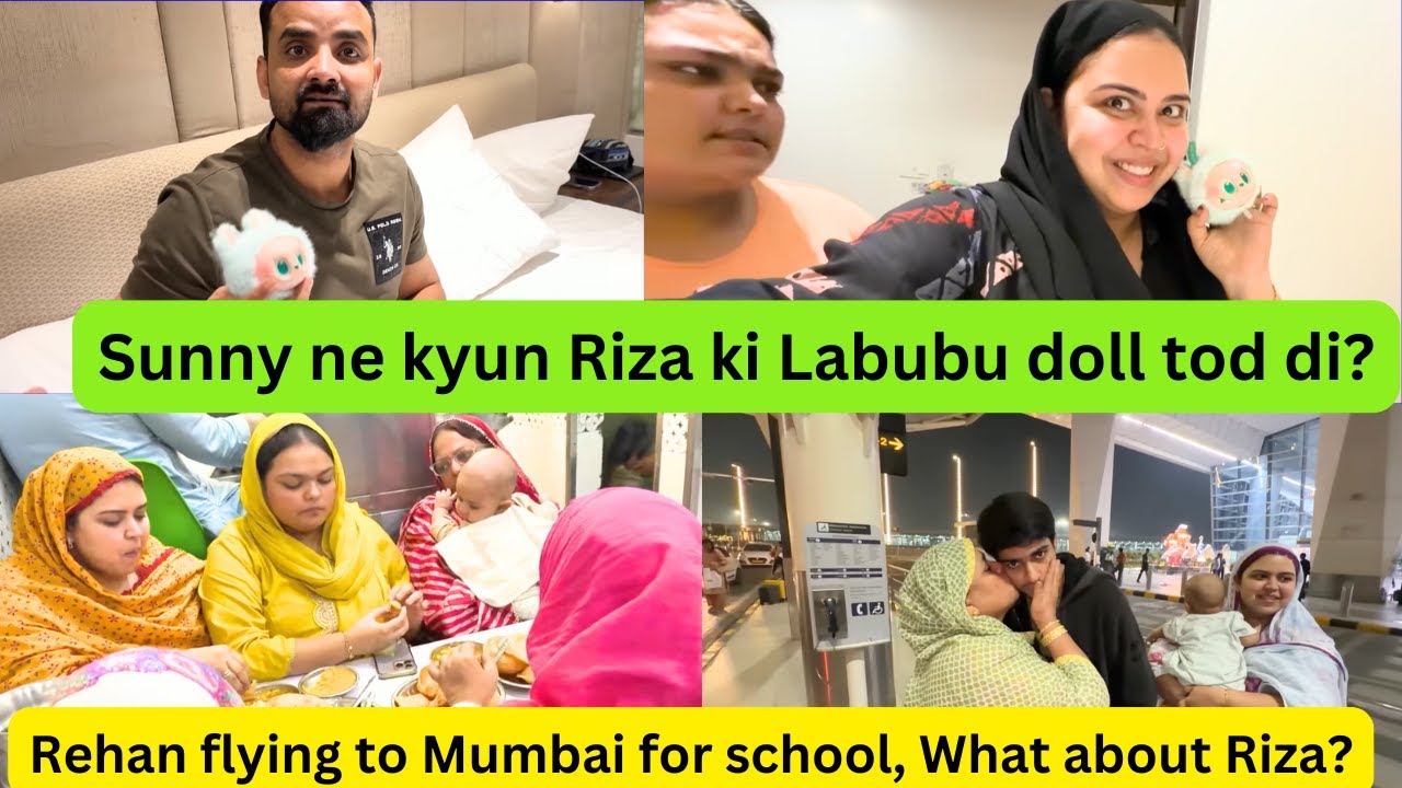 Sunny ne kyun Riza ki Labubu doll tod di? || Rehan flying to Mumbai  