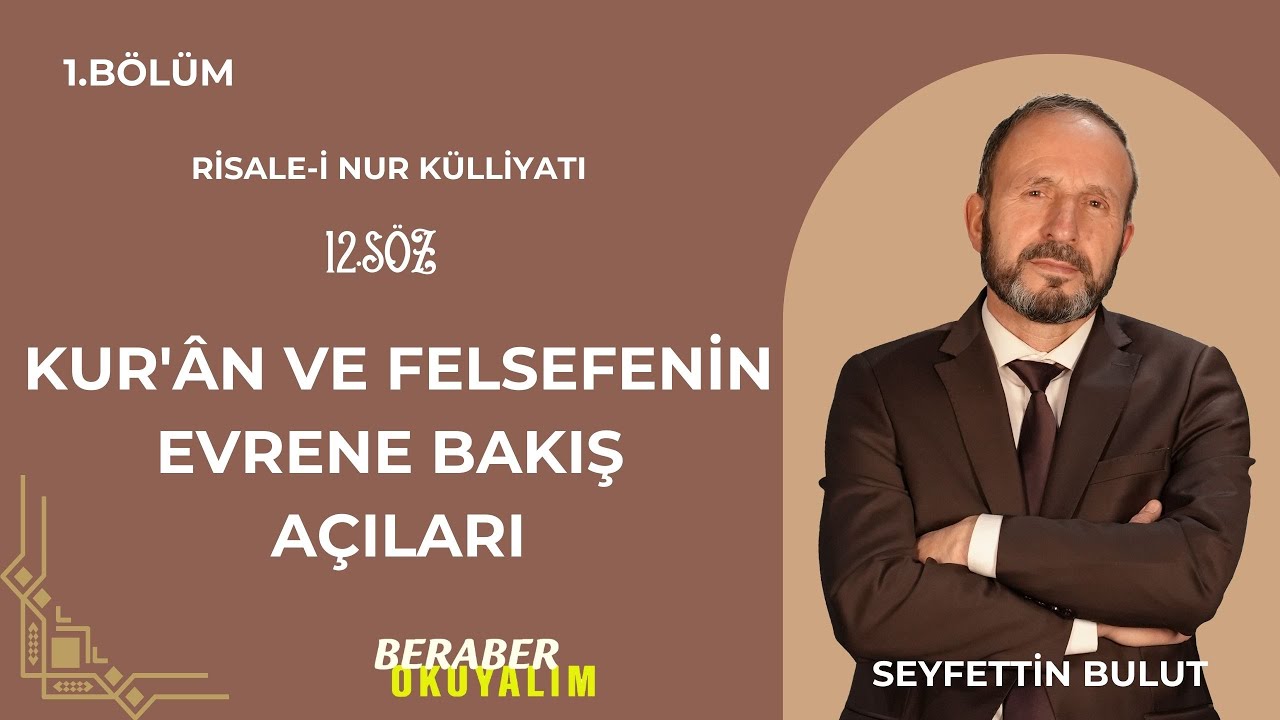 Beraber Okuyalım Risale-i Nur Külliyatı 12. Söz | Kur'ân Ve Felsefenin Evrene Bakış Açıları 1. Bölüm
